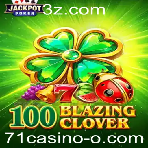 Descubra o Empolgante Mundo de 100BlazingClover no 71casino